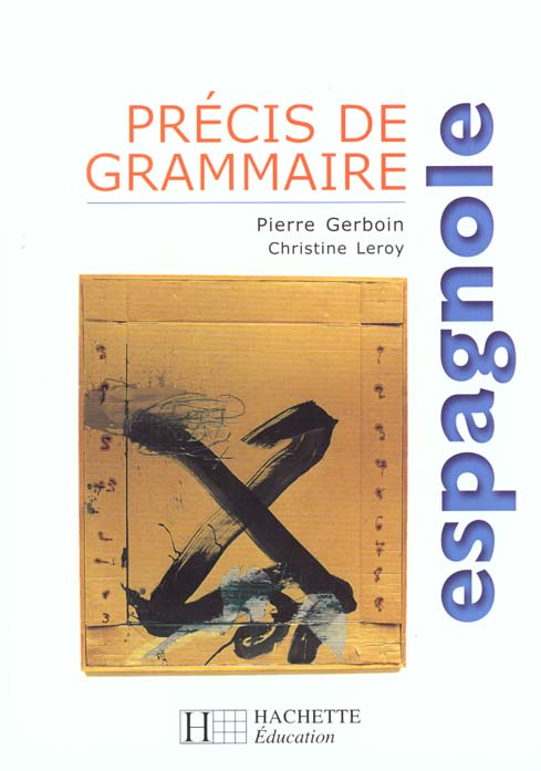 PRECIS DE GRAMMAIRE ESPAGNOLE - EDITION 2000 - GERBOIN PIERRE - HACHETTE