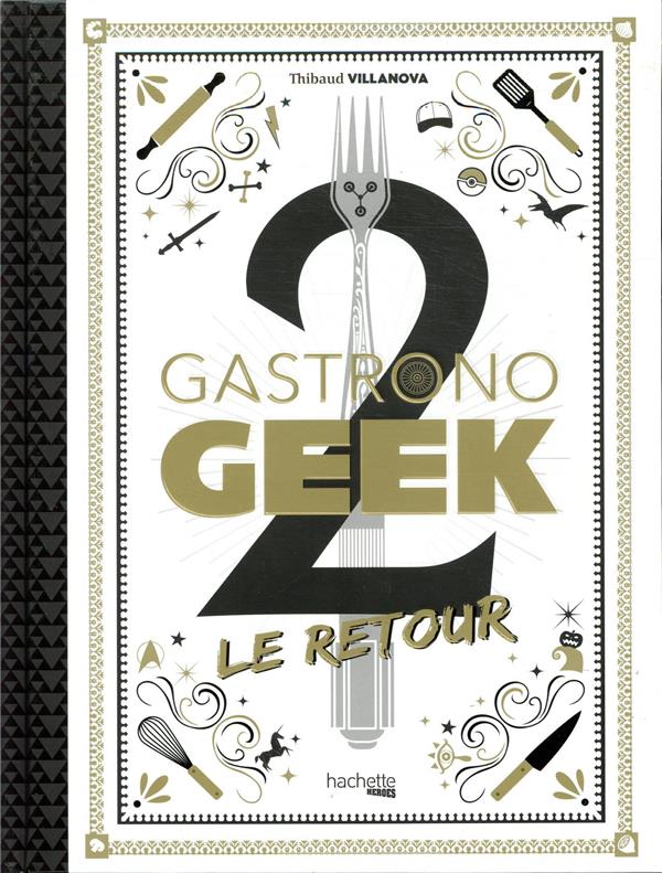 GASTRONOGEEK 2 LE RETOUR - VILLANOVA/LOBBESTAEL - HACHETTE