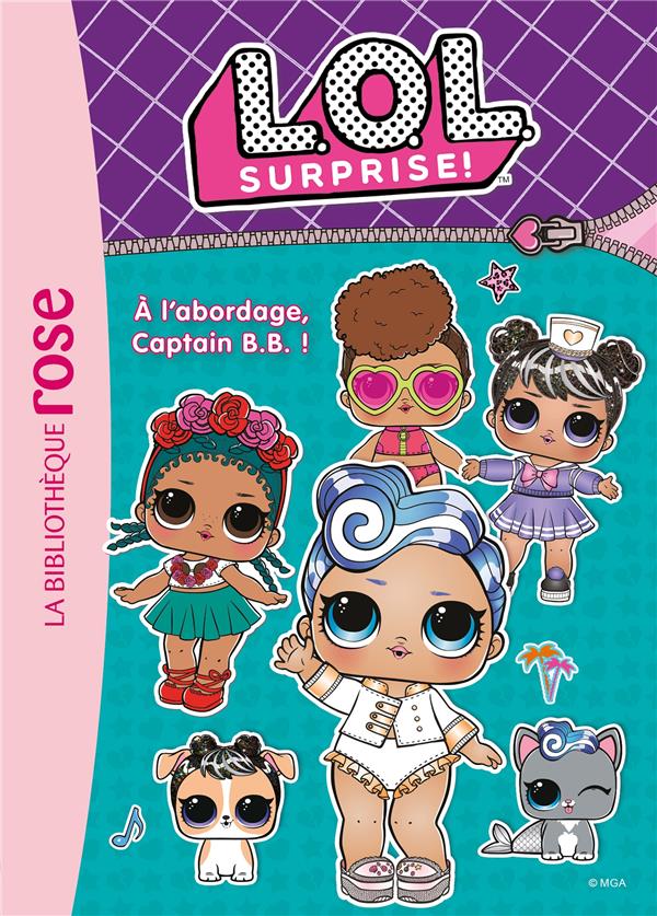 LOL SURPRISE - T07 - L.O.L. SURPRISE ! 07 - A L-ABORDAGE, CAPTAIN B.B. ! - XXX - HACHETTE