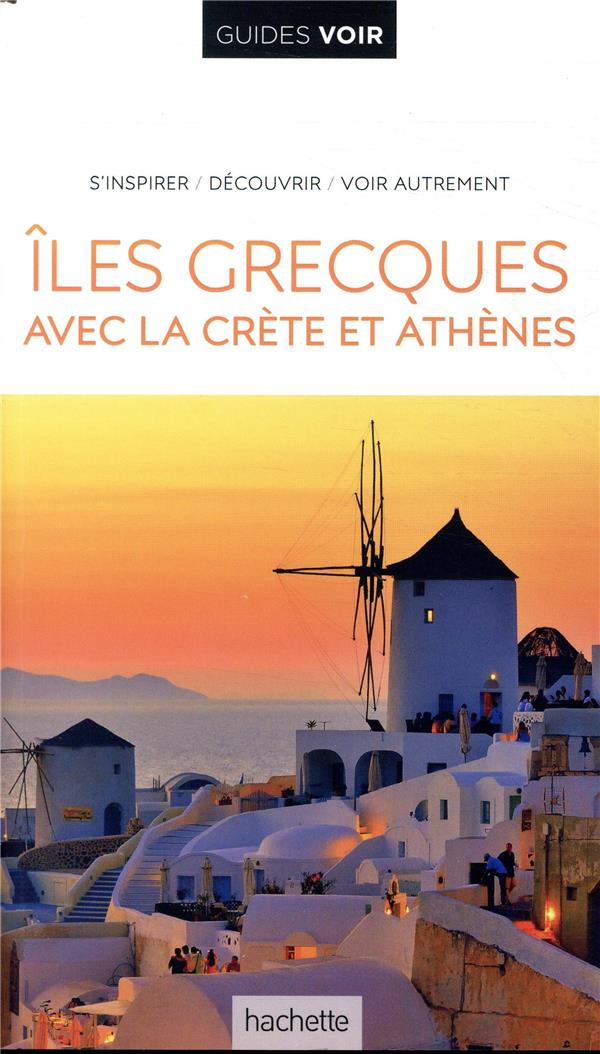 GUIDE VOIR ILES GRECQUES - AVEC ATHENES ET LA CRETE - XXX - HACHETTE