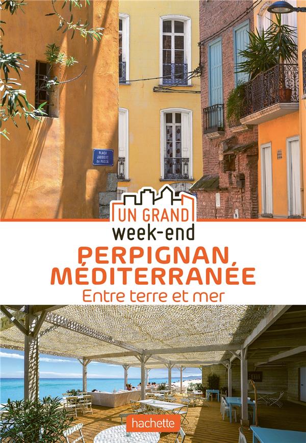 GUIDE UN GRAND WEEK-END A PERPIGNAN MEDITERRANEE - ENTRE TERRE ET MER - XXX - HACHETTE