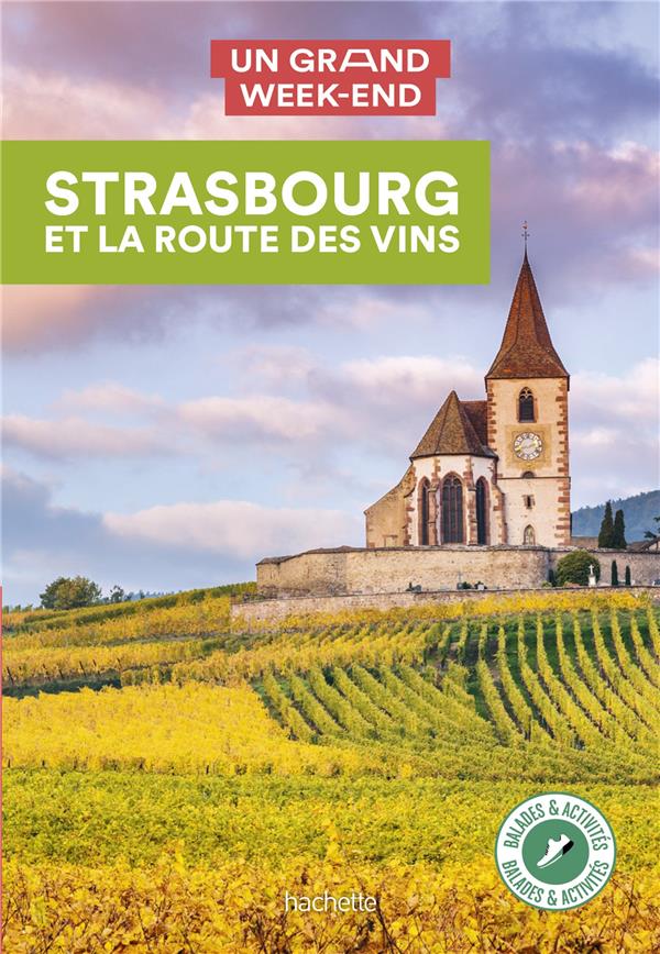 GUIDE UN GRAND WEEK-END STRASBOURG ET LA ROUTE DES VINS - XXX - HACHETTE