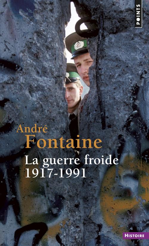 LA GUERRE FROIDE. 1917-1991 - FONTAINE ANDRE - SEUIL