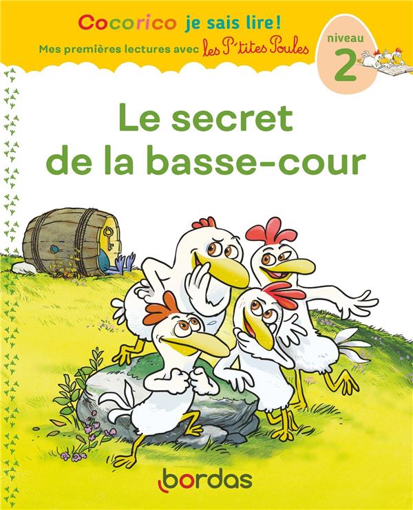 COCORICO JE SAIS LIRE ! PREMIERES LECTURES AVEC LES P-TITES POULES - LE SECRET DE LA BASSE-COUR - OLIVIER/HEINRICH - BORDAS