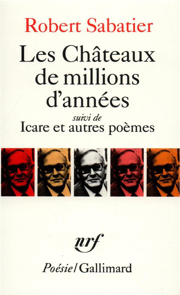 LES CHATEAUX DE MILLIONS D'ANNEES / ICARE ET AUTRES POEMES - SABATIER ROBERT - GALLIMARD