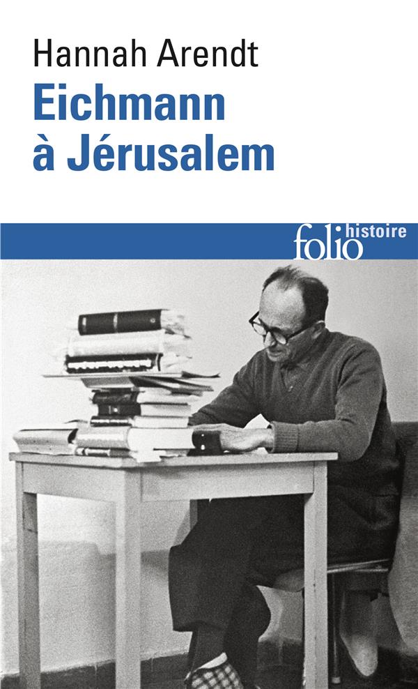 EICHMANN A JERUSALEM - RAPPORT SUR LA BANALITE DU MAL - ARENDT HANNAH - GALLIMARD