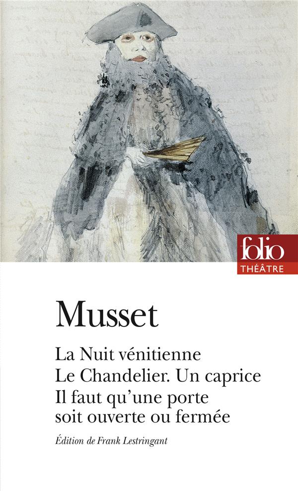 LA NUIT VENITIENNE - LE CHANDELIER - UN CAPRICE - IL FAUT QU-UNE PORTE SOIT OUVERTE OU FERMEE - MUSSET ALFRED DE - GALLIMARD