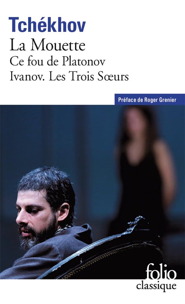 THEATRE COMPLET - I - LA MOUETTE - CE FOU DE PLATONOV - IVANOV - LES TROIS SOEURS - TCHEKHOV/GRENIER - GALLIMARD