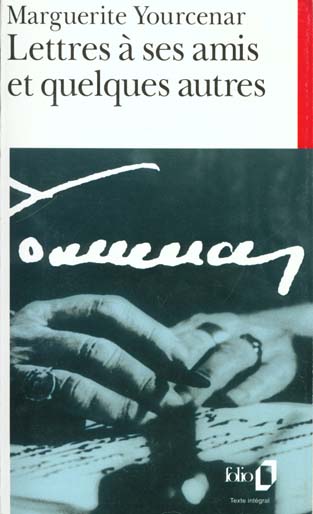 LETTRES A SES AMIS ET QUELQUES AUTRES - YOURCENAR MARGUERITE - GALLIMARD