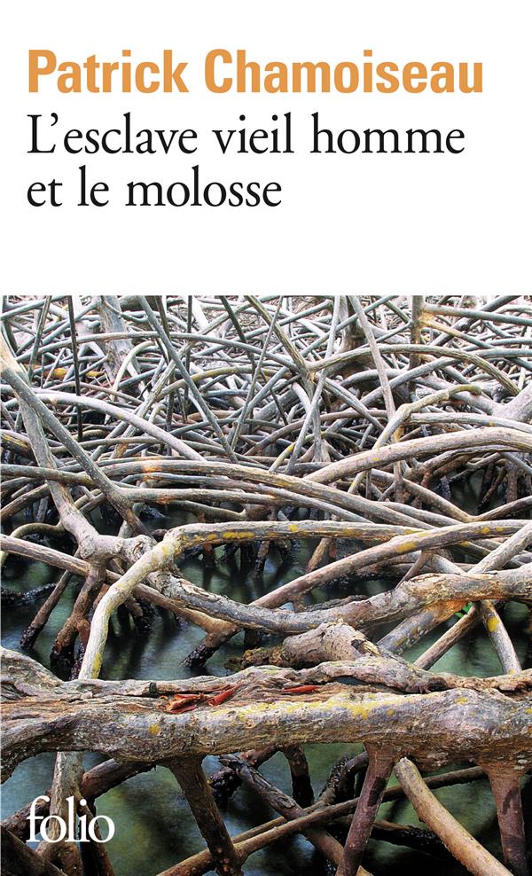 L-ESCLAVE VIEIL HOMME ET LE MOLOSSE - CHAMOISEAU PATRICK - GALLIMARD