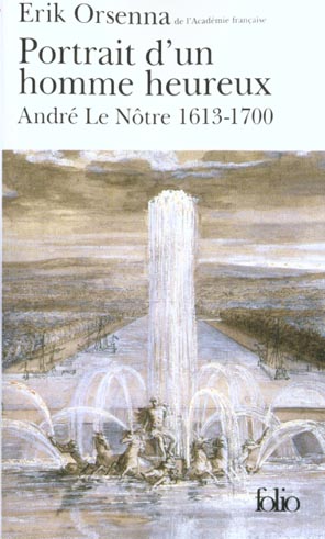 PORTRAIT D-UN HOMME HEUREUX - ANDRE LE NOTRE (1613-1700) - ORSENNA ERIK - GALLIMARD PORTRAIT D-UN HOMME HEUREUX - ANDRE LE NOTRE (1613-1700) - ORSENNA ERIK - GALLIMARD
