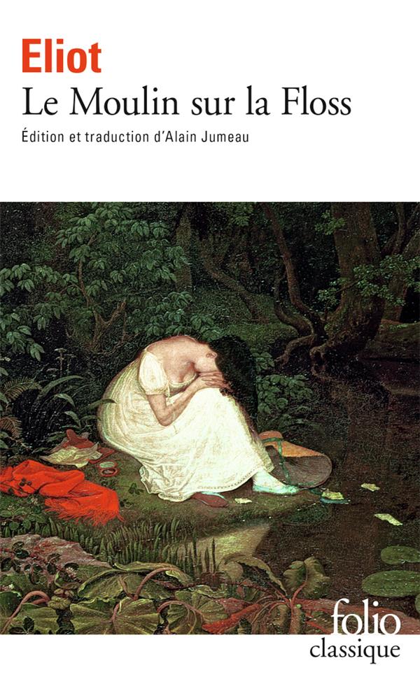 LE MOULIN SUR LA FLOSS - ELIOT GEORGE - GALLIMARD LE MOULIN SUR LA FLOSS - ELIOT GEORGE - GALLIMARD
