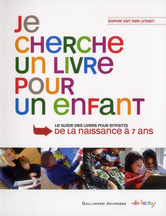 JE CHERCHE UN LIVRE POUR UN ENFANT - GUIDE DES LIVRES POUR ENFANTS, DE LA NAISSANCE A 7 ANS - VAN DER LINDEN S. - GALLIMARD