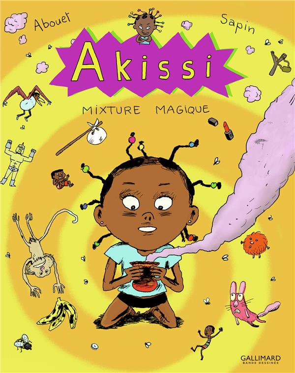 AKISSI - T05 - AKISSI - MIXTURE MAGIQUE - ABOUET/SAPIN - Gallimard