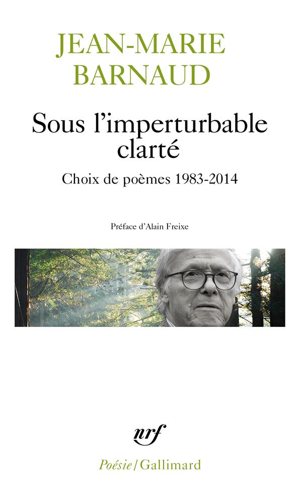 SOUS L-IMPERTURBABLE CLARTE - CHOIX DE POEMES 1983-2014 - BARNAUD/FREIXE - GALLIMARD SOUS L-IMPERTURBABLE CLARTE - CHOIX DE POEMES 1983-2014 - BARNAUD/FREIXE - GALLIMARD