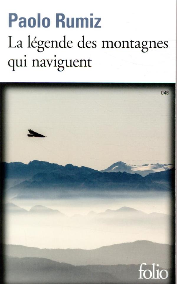 VOYAGE - T46 - LA LEGENDE DES MONTAGNES QUI NAVIGUENT - RUMIZ PAOLO - GALLIMARD