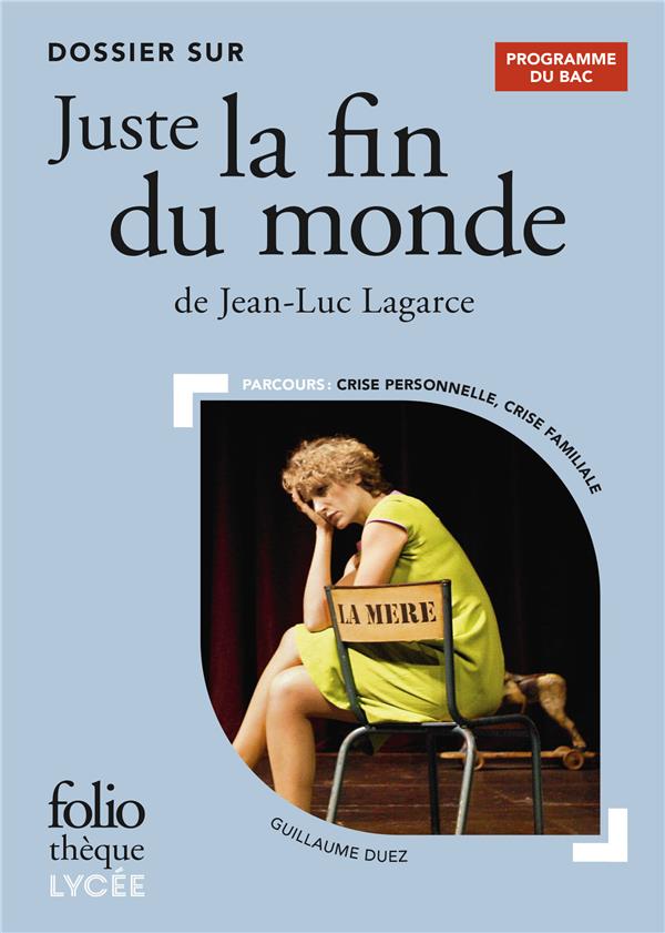 DOSSIER SUR JUSTE LA FIN DU MONDE DE JEAN-LUC LAGARCE - DUEZ GUILLAUME - GALLIMARD