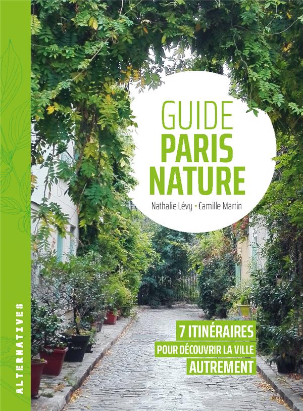 GUIDE PARIS NATURE - 7 ITINERAIRES POUR DECOUVRIR LA VILLE AUTREMENT - LEVY/MARTIN - GALLIMARD