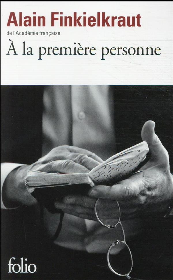 A LA PREMIERE PERSONNE - FINKIELKRAUT ALAIN - GALLIMARD