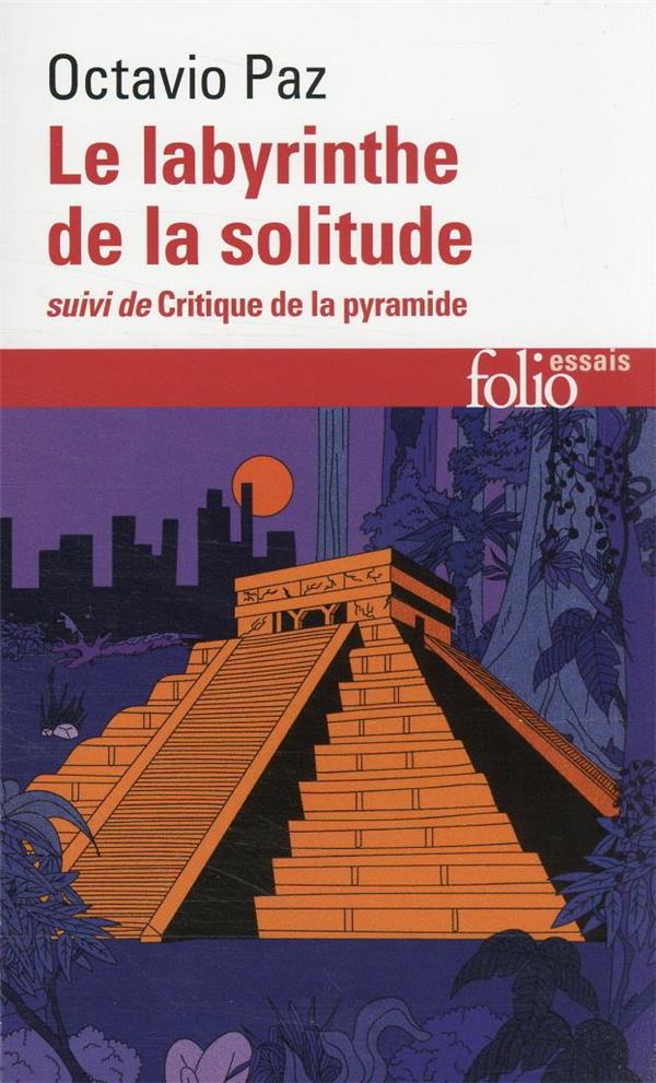 LE LABYRINTHE DE LA SOLITUDE / CRITIQUE DE LA PYRAMIDE - PAZ OCTAVIO - GALLIMARD