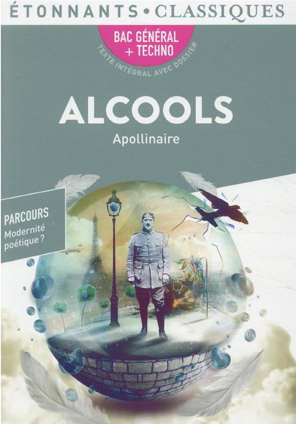 ALCOOLS - BAC 2022 - PARCOURS MODERNITE POETIQUE ? - APOLLINAIRE G. - FLAMMARION