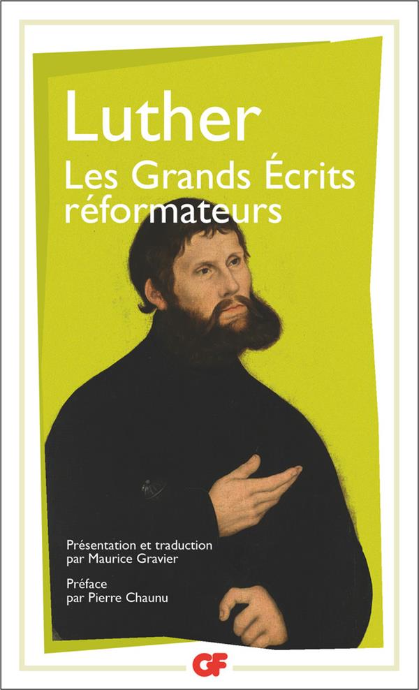 LES GRANDS ECRITS REFORMATEURS - LUTHER/CHAUNU - FLAMMARION