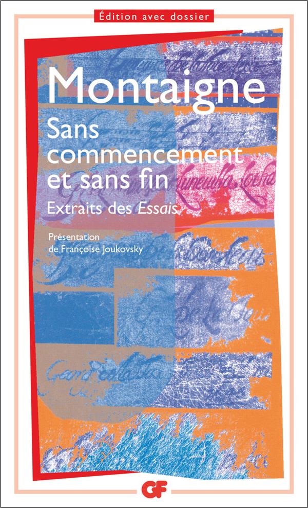 SANS COMMENCEMENT ET SANS FIN - EXTRAITS DES ESSAIS - MONTAIGNE - FLAMMARION