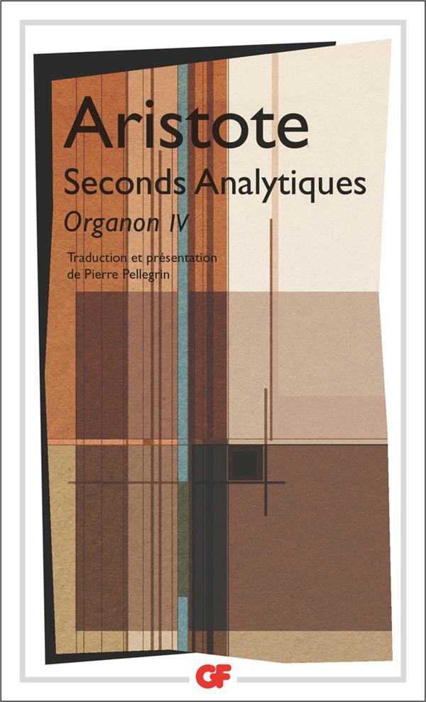 SECONDS ANALYTIQUES - ORGANON IV - ARISTOTE - FLAMMARION