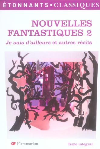 NOUVELLES FANTASTIQUES 2 - JE SUIS D-AILLEURS ET AUTRES RECITS - COLLECTIF - FLAMMARION