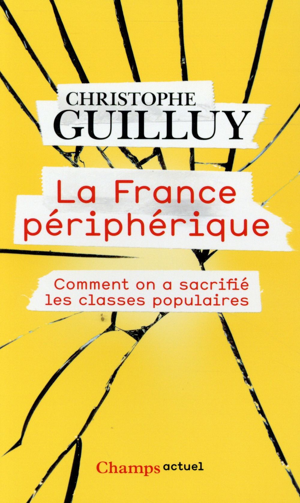 LA FRANCE PERIPHERIQUE - COMMENT ON A SACRIFIE LES CLASSES POPULAIRES - GUILLUY CHRISTOPHE - Flammarion