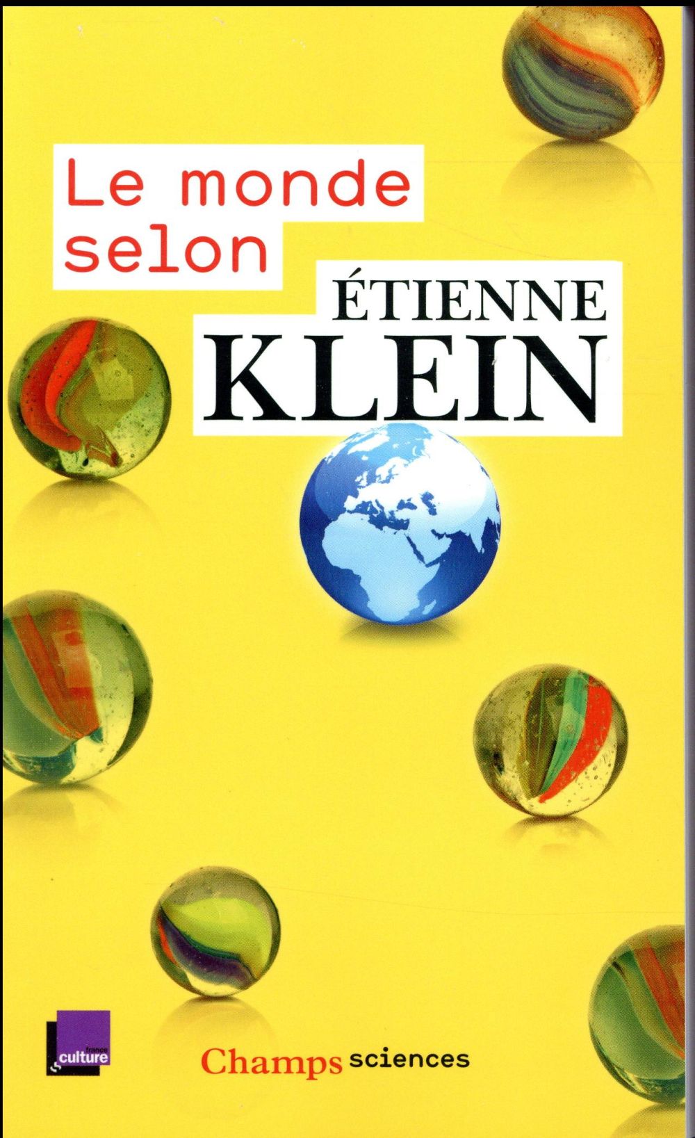 LE MONDE SELON ETIENNE KLEIN - RECUEIL DES CHRONIQUES DIFFUSEES DANS LE CADRE DES MATINS DE FRANCE - KLEIN ETIENNE - Flammarion