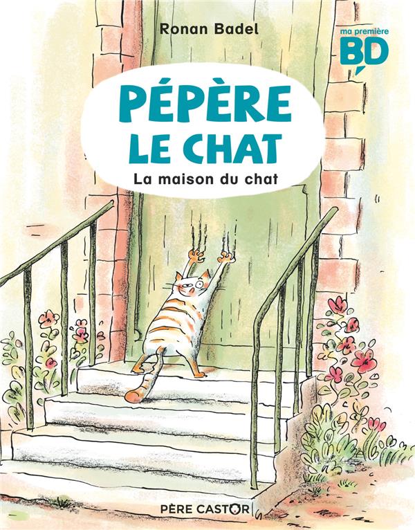 PEPERE LE CHAT - T01 - LA MAISON DU CHAT - BADEL - FLAMMARION