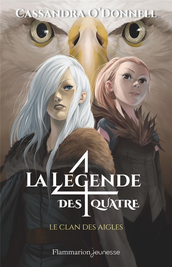 LA LEGENDE DES QUATRE - T04 - LE CLAN DES AIGLES - O-DONNELL CASSANDRA - FLAMMARION