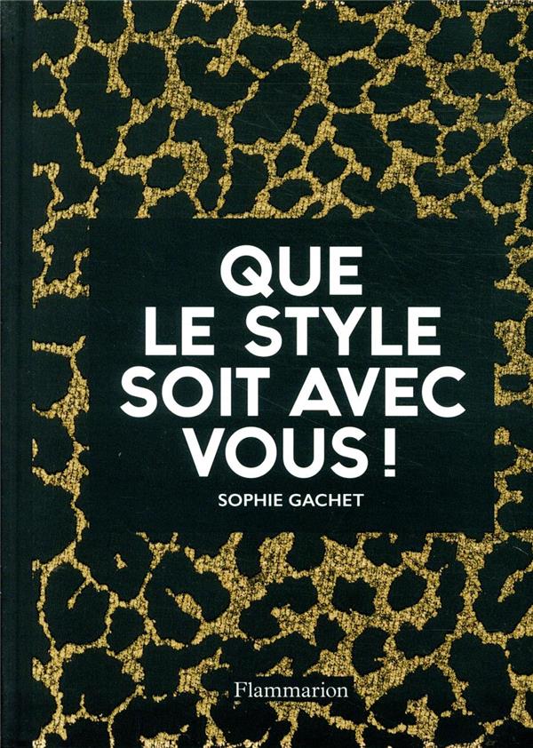 QUE LE STYLE SOIT AVEC VOUS ! - ILLUSTRATIONS, NOIR ET BLANC - GACHET SOPHIE - FLAMMARION