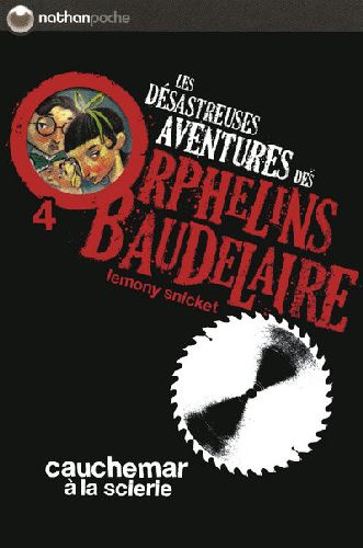 LES DESASTREUSES AVENTURES DES ORPHELINS BAUDELAIRE 4: CAUCHEMAR A LA SCIERIE - VOL04 - SNICKET/HELQUIST - NATHAN