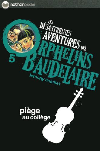 LES DESASTREUSES AVENTURES DES ORPHELINS BAUDELAIRE 5: PIEGE AU COLLEGE - VOL05 - SNICKET/HELQUIST - NATHAN