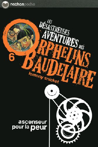 LES DESASTREUSES AVENTURES DES ORPHELINS BAUDELAIRE 6: ASCENSEUR POUR LA PEUR - VOL06 - SNICKET/HELQUIST - NATHAN