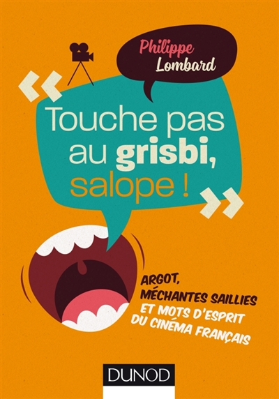 TOUCHE PAS AU GRISBI, SALOPE ! -  ARGOT, ME CHANTES SAILLIES ET MOTS D-ESPRIT DU CINEMA - LOMBARD PHILIPPE - DUNOD