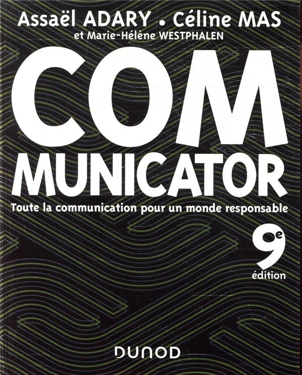 COMMUNICATOR - 9E ED. - TOUTE LA COMMUNICATION POUR UN MONDE PLUS RESPONSABLE - ADARY/MAS/WESTPHALEN - DUNOD