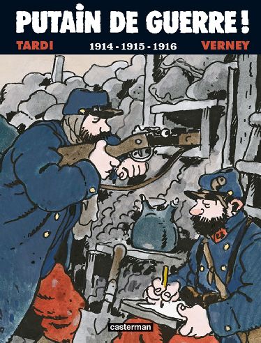 PUTAIN DE GUERRE ! - T01 - 1914-1915-1916 - TARDI/VERNEY - CASTERMAN