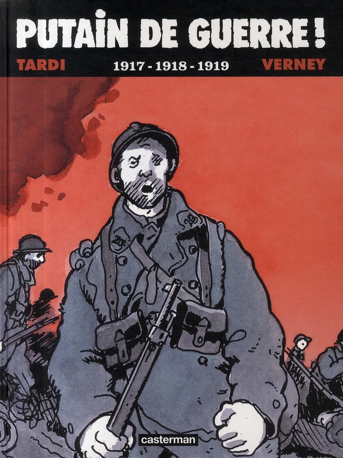 PUTAIN DE GUERRE ! - 1917-1918-1919 - VERNEY/TARDI - CASTERMAN