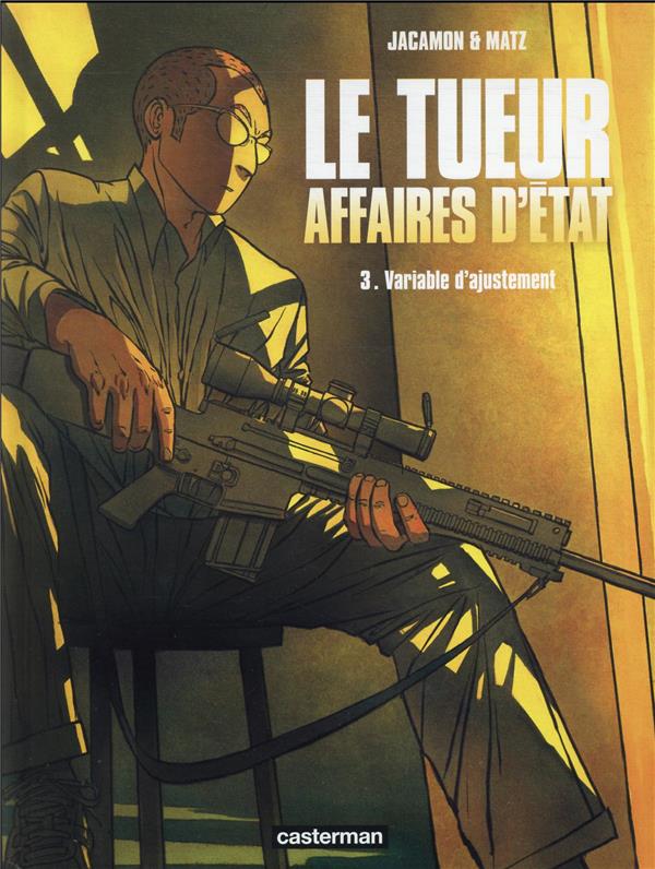 LE TUEUR - T03 - LE TUEUR, AFFAIRES D-ETAT - JACAMON/MATZ - CASTERMAN