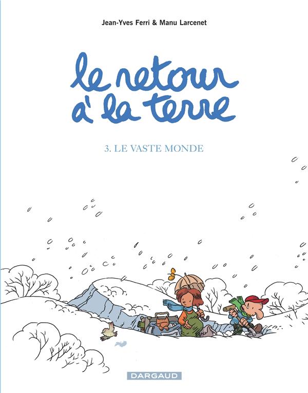 LE RETOUR A LA TERRE - TOME 3 - LE VASTE MO NDE - FERRI JEAN-YVES - DARGAUD