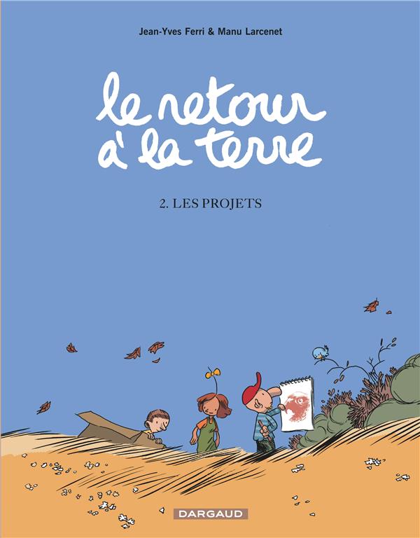 LE RETOUR A LA TERRE - TOME 2 - LES PROJETS - FERRI JEAN-YVES - DARGAUD