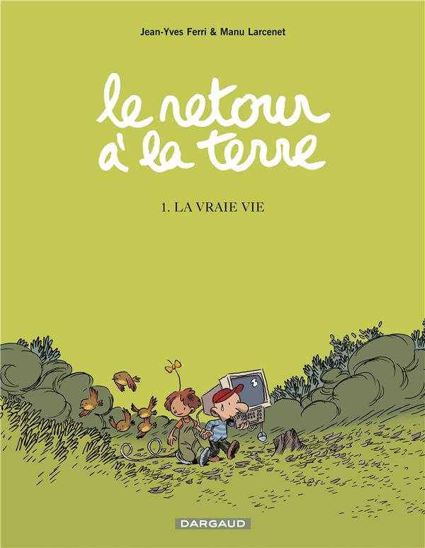 LE RETOUR A LA TERRE - TOME 1 - LA VRAIE VI E - FERRI JEAN-YVES - DARGAUD