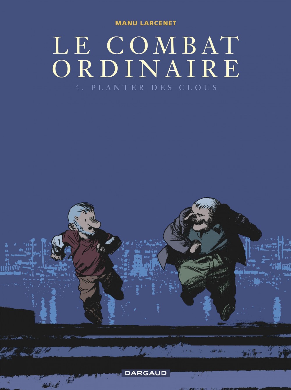 LE COMBAT ORDINAIRE TOME 4 : PLANTER DES CLOUS - Larcenet Manu Larcenet Manu - DARGAUD