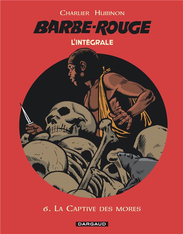 BARBE-ROUGE - INTEGRALES - TOME 6 - LA CAPTIVE DES MORES - CHARLIER JEAN-MICHEL - Dargaud