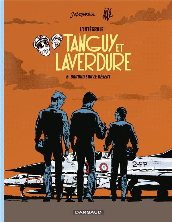 LES AVENTURES DE TANGUY ET LAVERDURE - INTEGRALES - TOME 6 - BAROUD SUR LE DESERT - CHARLIER JEAN-MICHEL - Dargaud