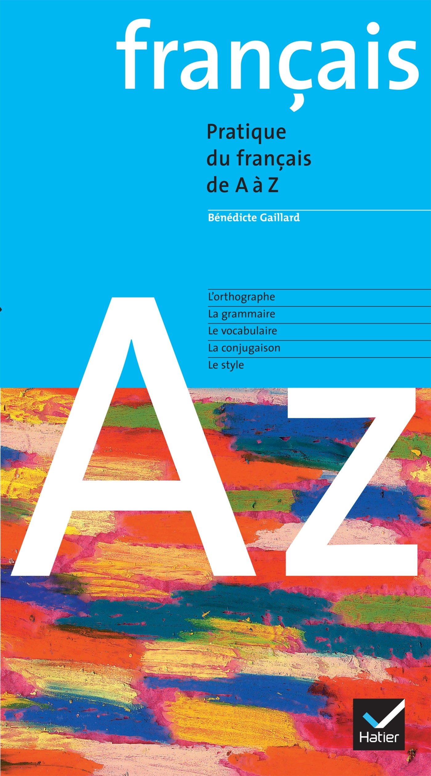 Le français de A à Z - Bénédicte Gaillard - HATIER