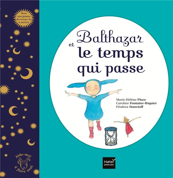 BALTHAZAR ET LE TEMPS QUI PASSE - PEDAGOGIE MONTESSORI - PLACE/STANCIOFF - HATIER JEUNESSE